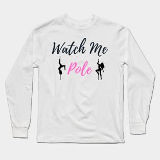 Watch Me Pole - Pole Dance Design Long Sleeve T-Shirt